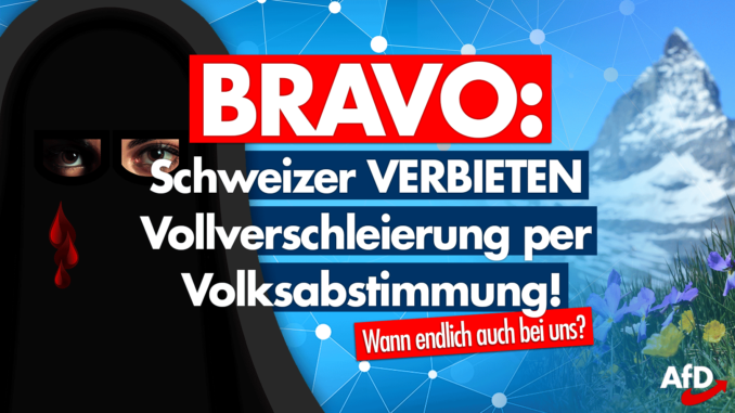 Bravo: Schweizer beschließen Verhüllungsverbot im öffentlichen Raum!
